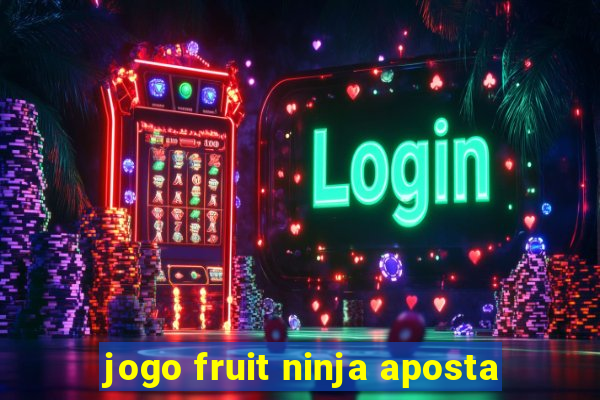 jogo fruit ninja aposta